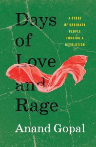DAYS OF LOVE AND RAGE: A Story of Ordinary People Forging a Revolution, by Anand Gopal